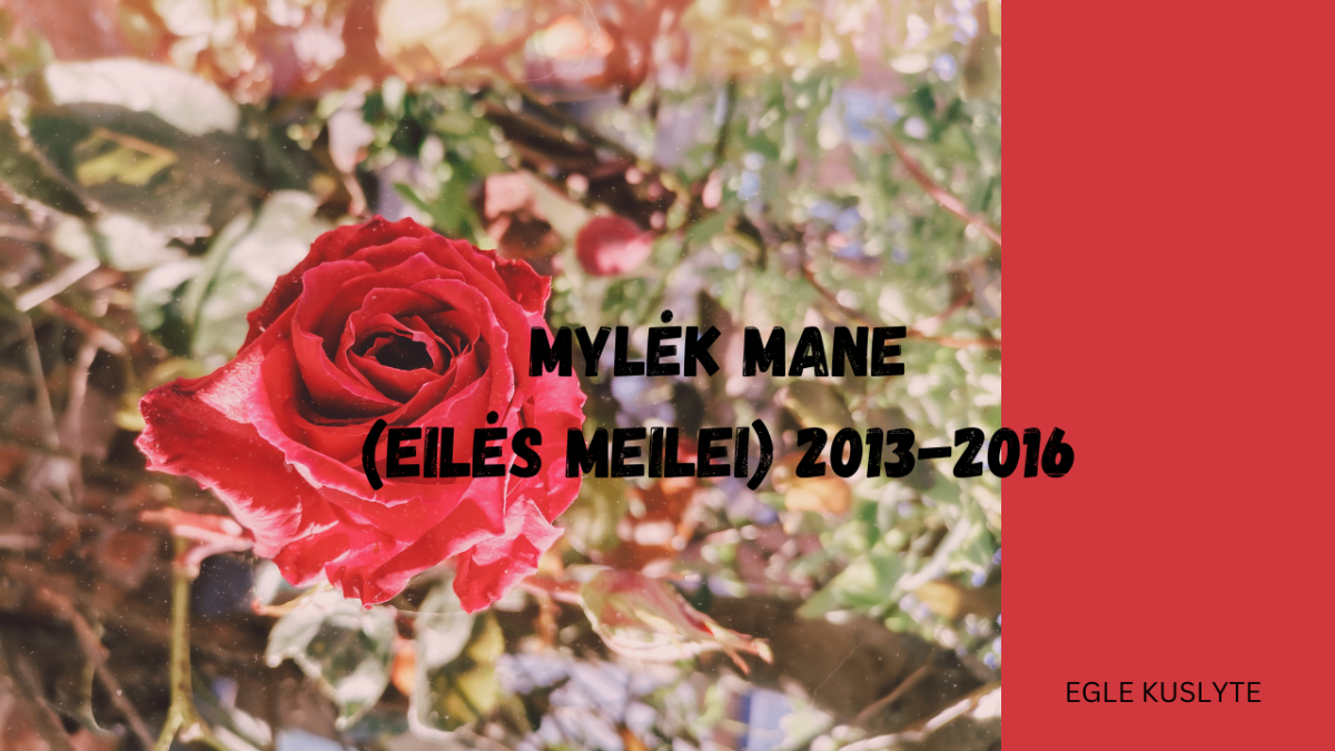 Mylėk mane (eilės meilei, 2013-2016)