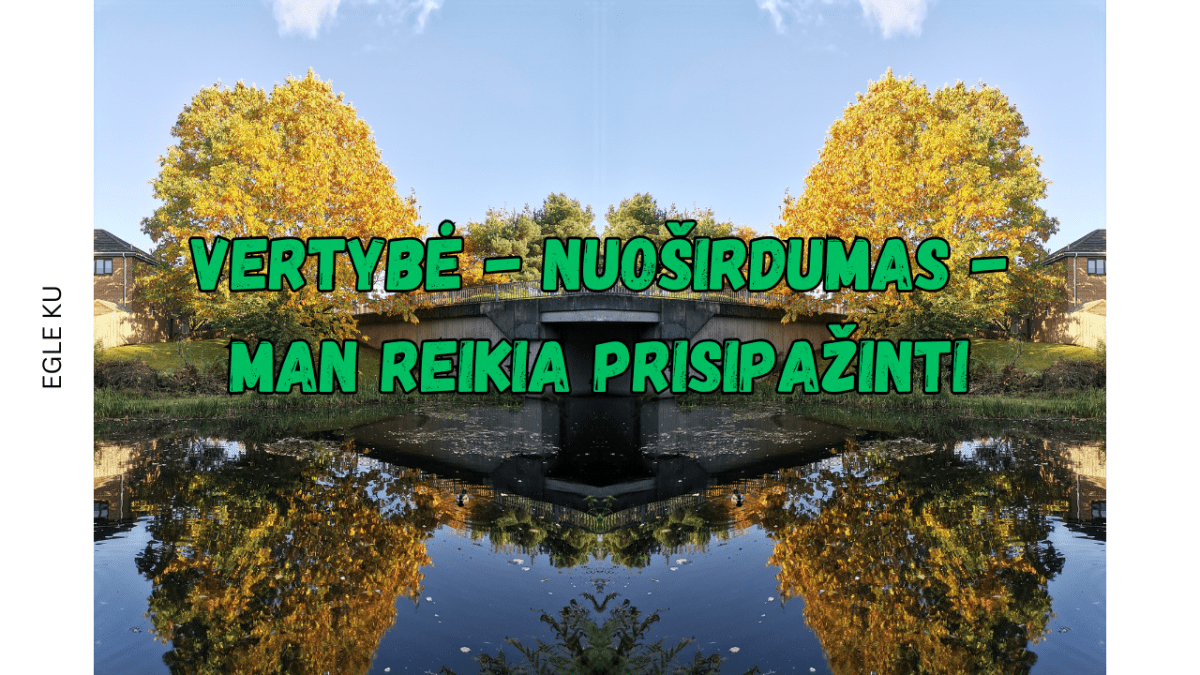 Vertybė – nuoširdumas – man reikia prisipažinti