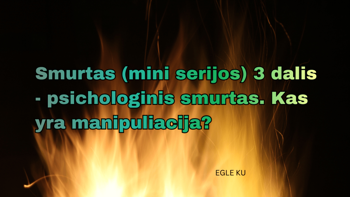 Smurtas (mini serijos) – 3 dalis – psichologinis smurtas. Kas yra manipuliacija?