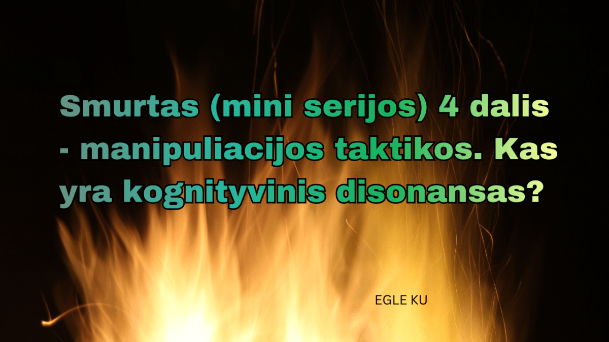 Smurtas (mini serijos) 5 dalis – manipuliacijos taktikos. Kas yra kognityvinis disonansas?